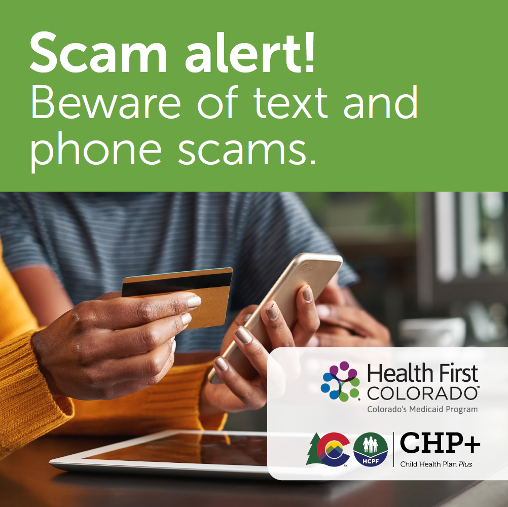 Focus on hands of Woman in café holding credit card and mobile phone next to Health First Colorado and Child Health Plan Plus logos with text reading: Scam alert! Beware of text and phone scams.